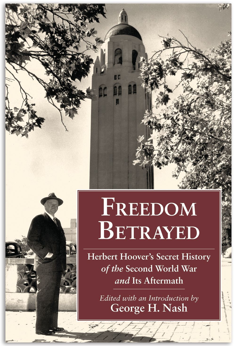 Cover of the book Freedom Betrayed: Herbert Hoover’s Secret History of the Second World War and Its Aftermath by Herbert Hoover, edited by George Nash, published 2011 by Hoover Press