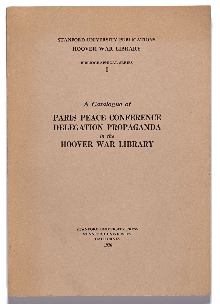 A Catalogue of Paris Peace Conference Delegation Propaganda in the Hoover War Library, 1926. From the Stanford University Press.