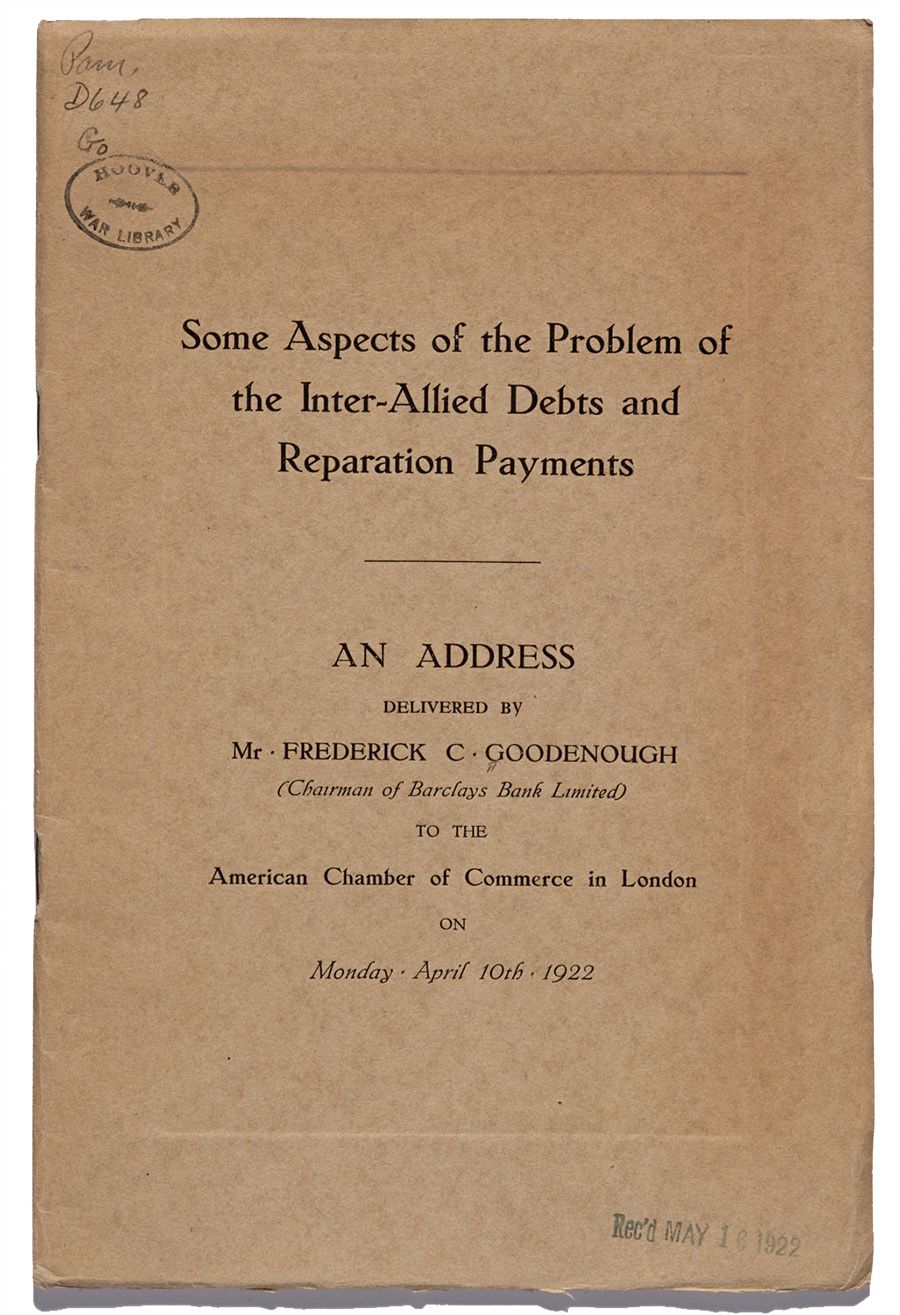 Some Aspects of the Problem of the Inter-Allied Debts and Reparation Payments, by Frederick C. Goodenough, April 10, 1922. From the Pamphlet Collection, Hoover Institution Library.