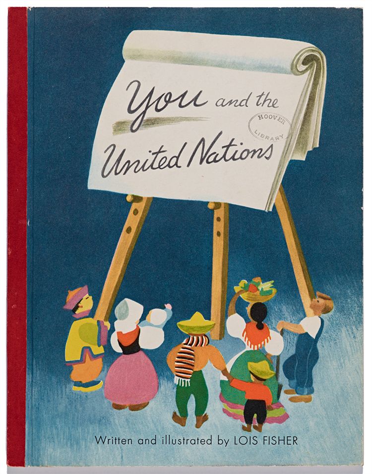 You and the United Nations, by Lois Fisher, published by Children's Press, Inc., 1947. From the Pamphlet Collection, Hoover Institution Library. This children's book was a gift of Herbert Hoover.